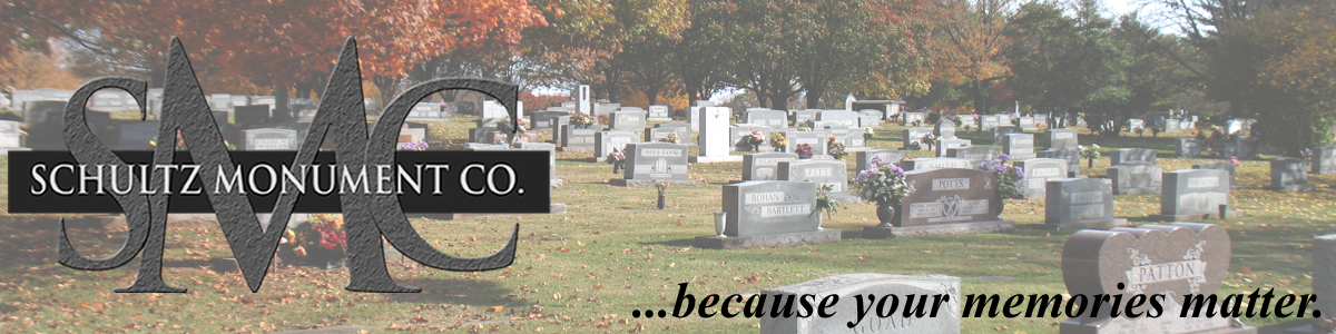Schultz Monument Company...because your memories matter.